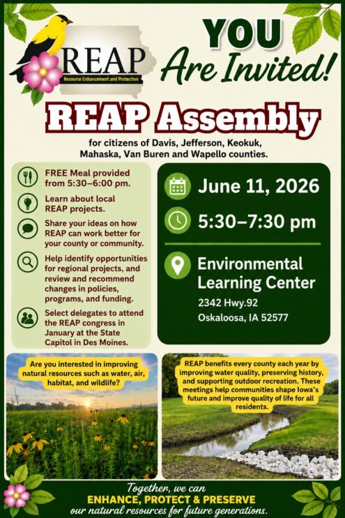 Residents from six southeast Iowa counties are invited to attend the Regional Resource Enhancement and Protection (REAP) Assembly on June 11 at the Environmental Learning Center in Oskaloosa. The public meeting will focus on conservation priorities, local projects and future funding recommendations for natural resources, recreation, wildlife habitat and water quality initiatives.